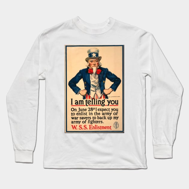 Uncle Sam - I Am Telling You On June 28th I Expect You To Enlist - W.S.S. Enlistment Long Sleeve T-Shirt by Oldetimemercan